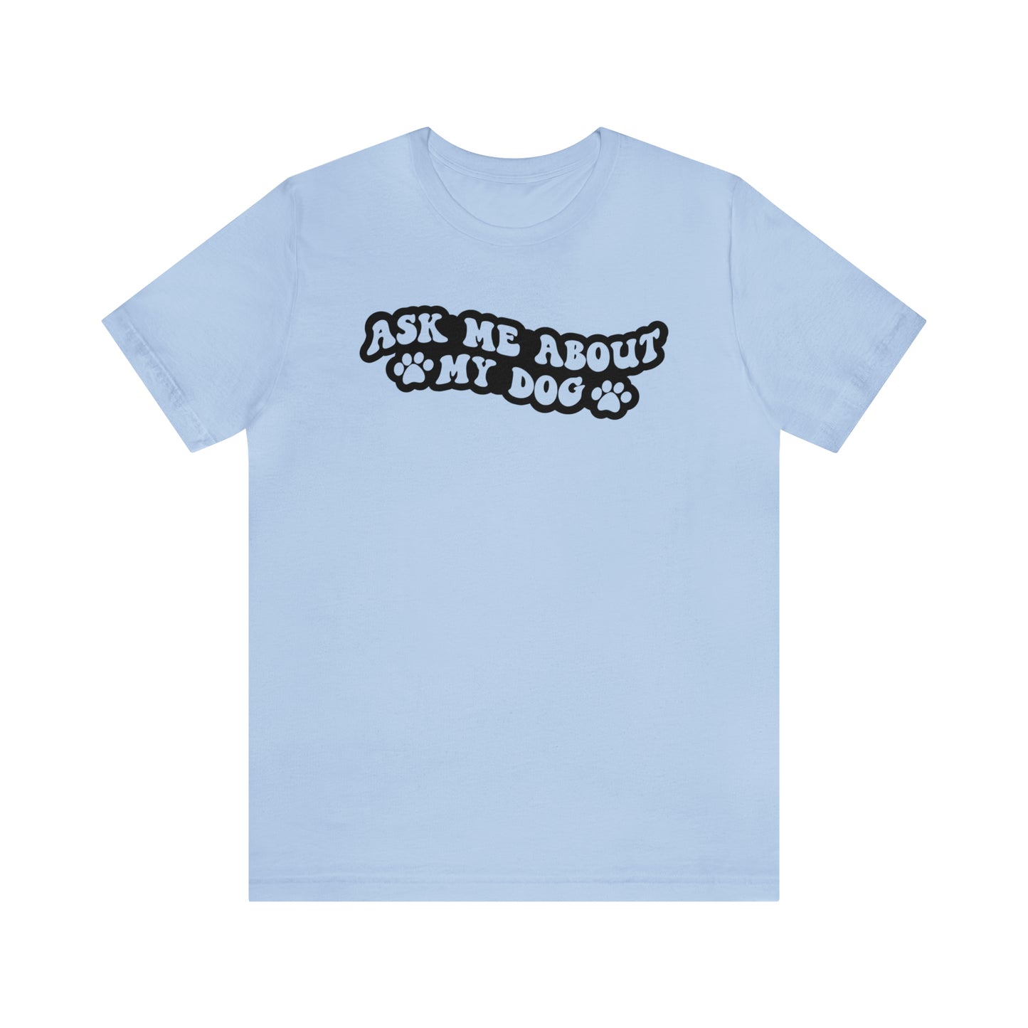 Ask Me About My Dog Short Sleeve T-shirt