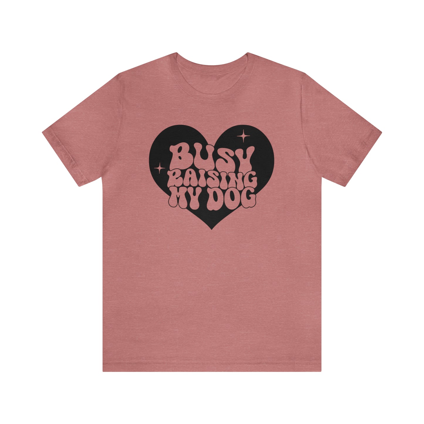 Busy Raising My Dog Short Sleeve T-shirt
