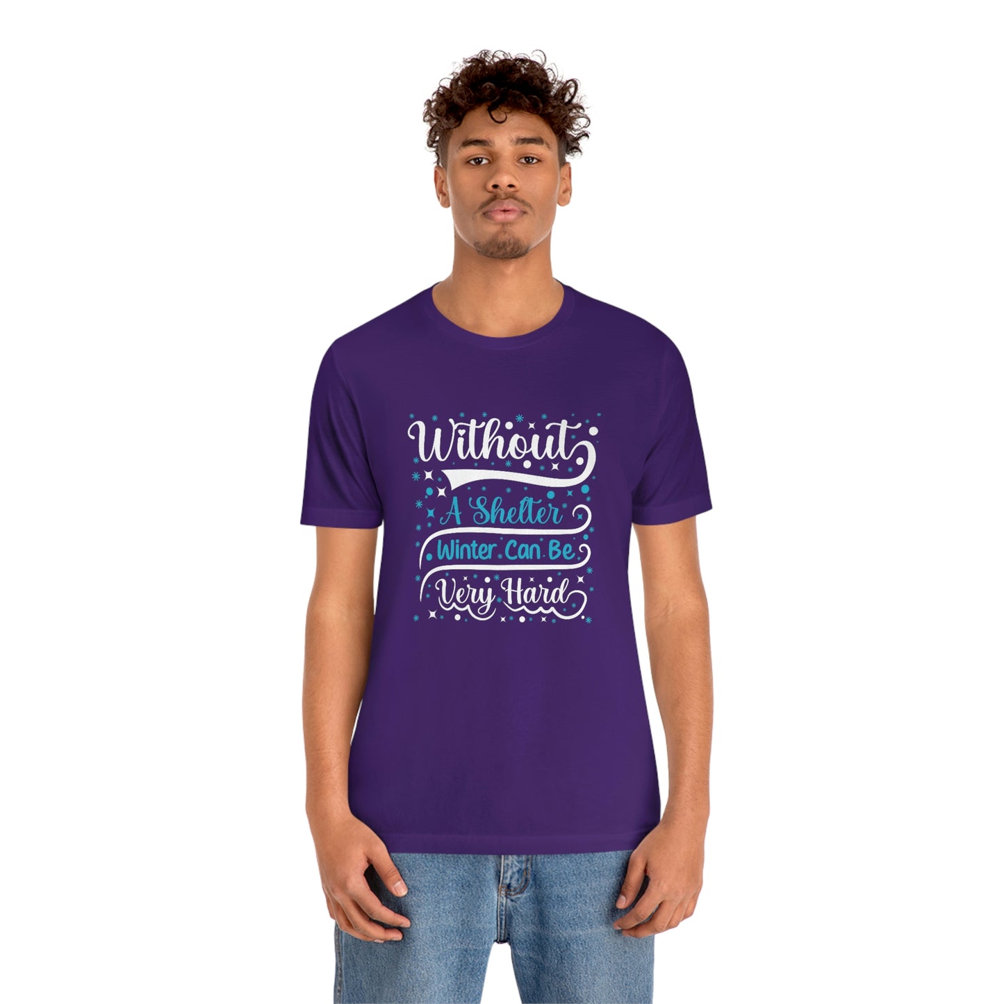 Without a Shelter Winter Can Be Very Hard Print Unisex Jersey Short Sleeve Tee