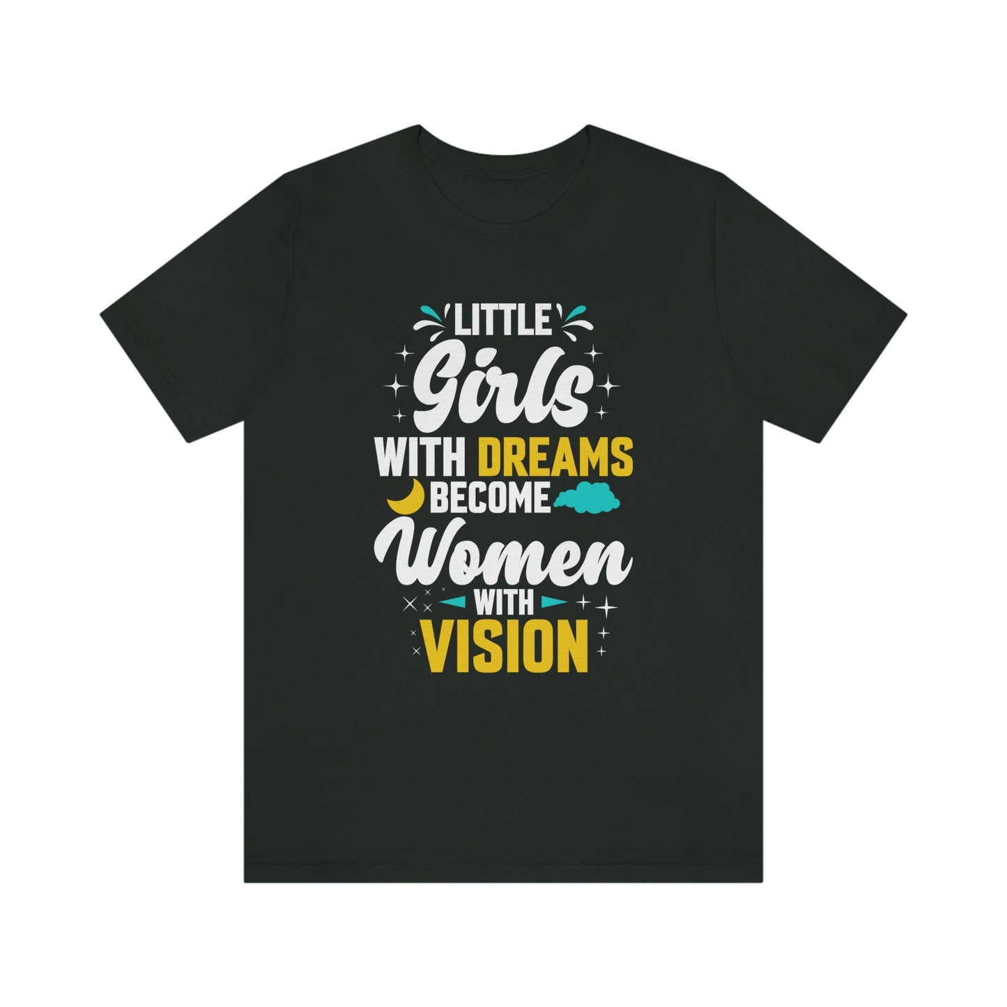 Little Girls With Dreams Become Women With Vision Print Unisex Jersey Short Sleeve Tee