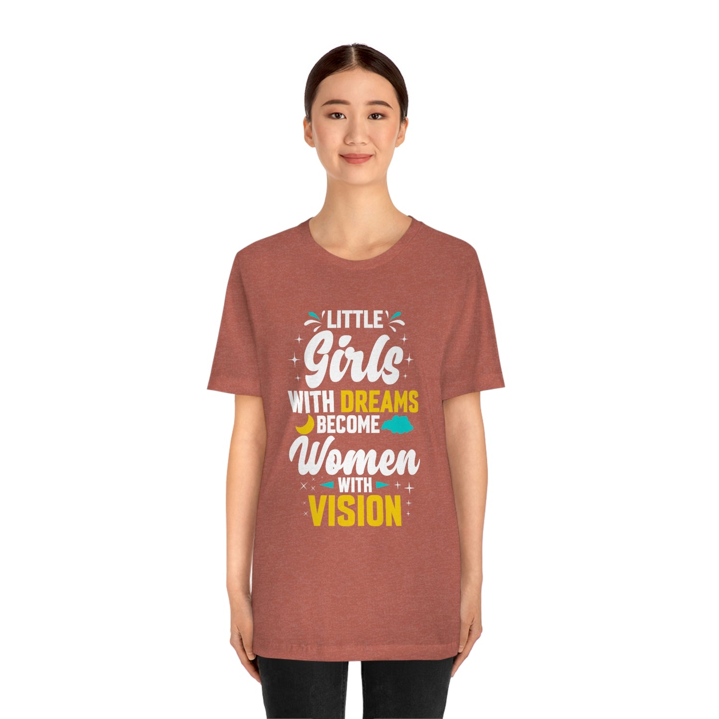 Little Girls With Dreams Become Women With Vision Print Unisex Jersey Short Sleeve Tee