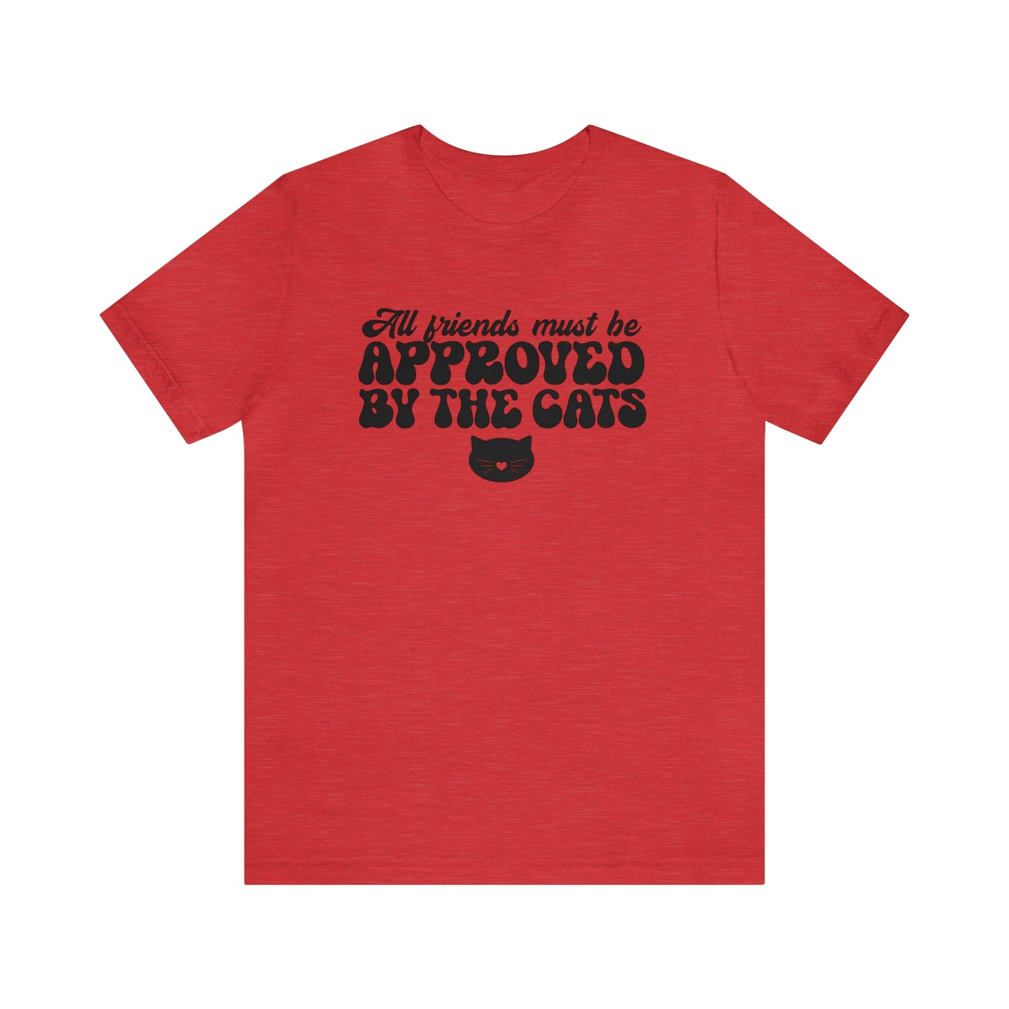 All Friends Must be Approved by the Cats Short Sleeve T-shirt