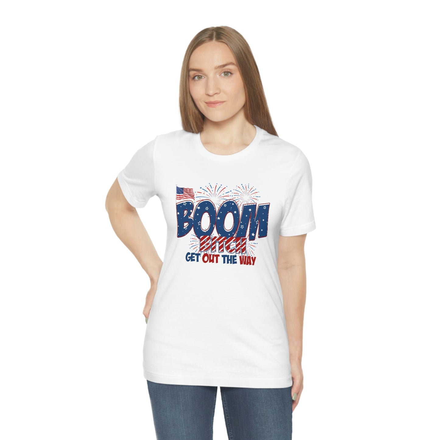 Boom Bitch Get Out of the Way Independence Day Happy 4th of July Unisex Jersey Short Sleeve Tee