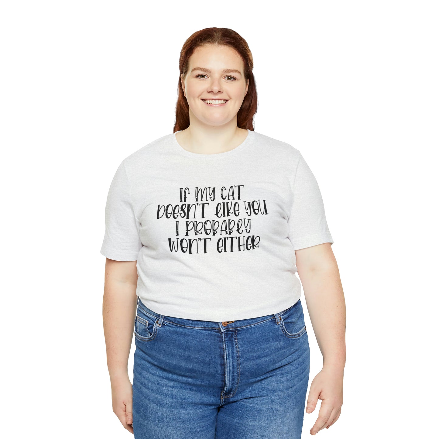 If My Cat Doesn't Like You I Probably Won't Either Short Sleeve T-shirt
