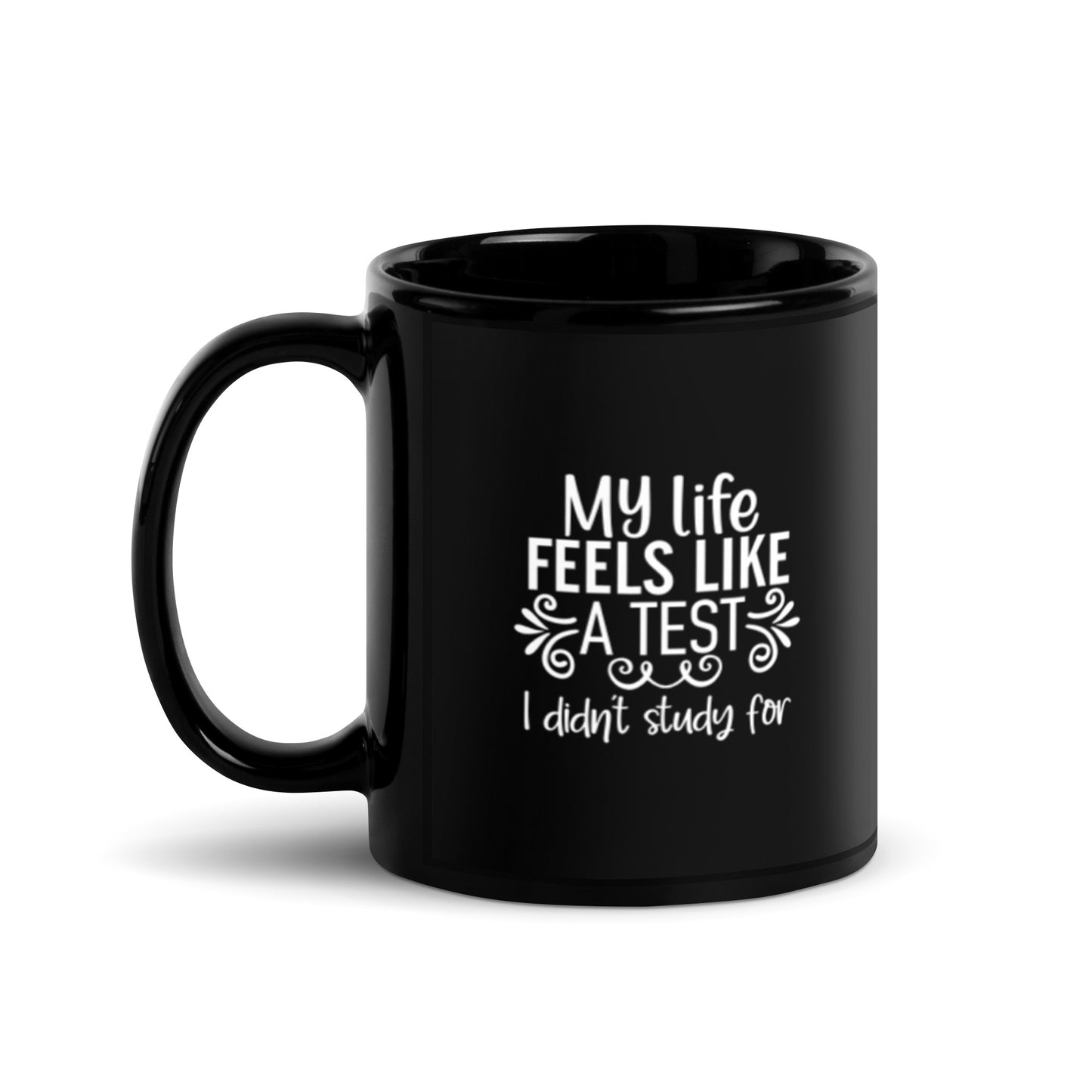 My Life Feels Like a Test I Didn't Study For Black Glossy Mug