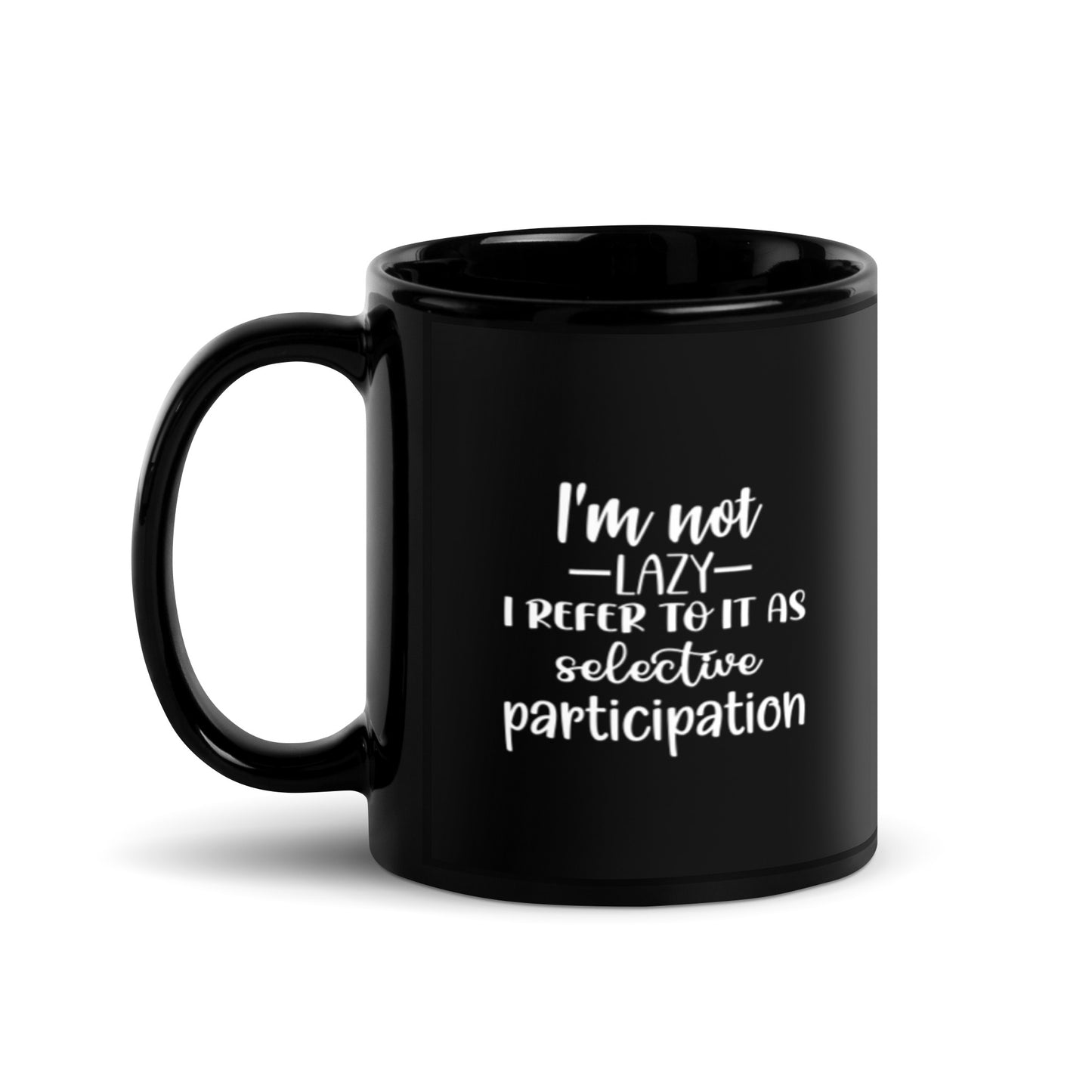 I'm Not Lazy I Refer to it as Selective Participation Black Glossy Mug