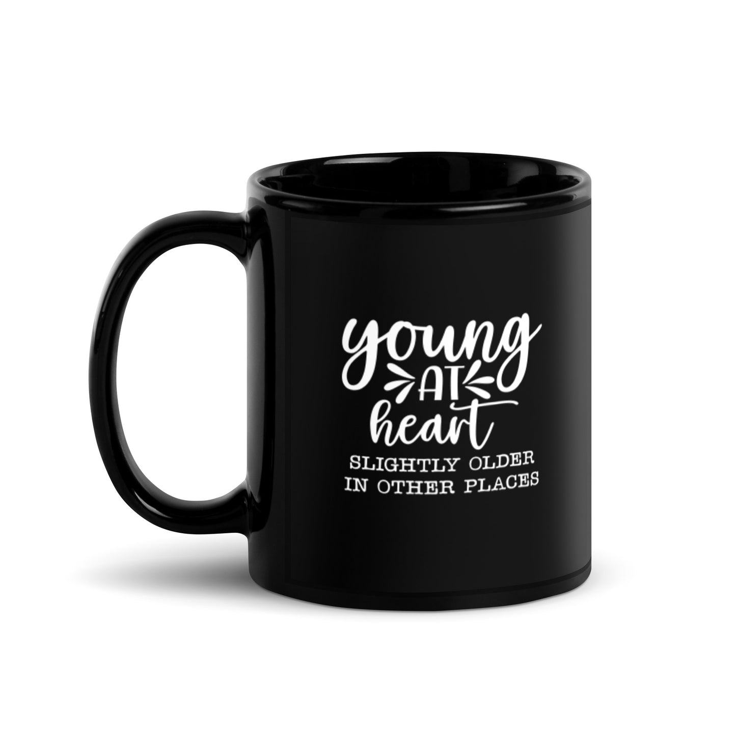 Young at Heart Slightly Older in Other Places Black Glossy Mug