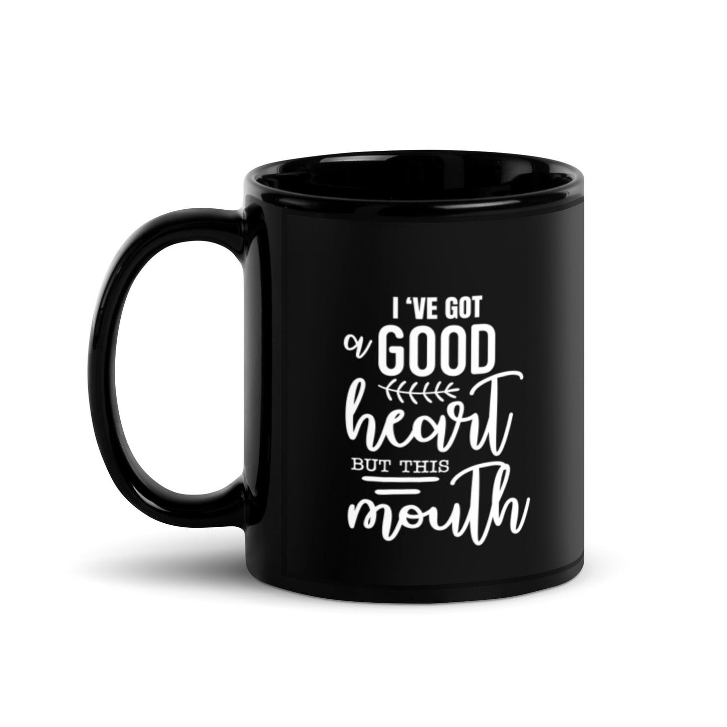 I've Got a Good Heart But This Mouth Black Glossy Mug