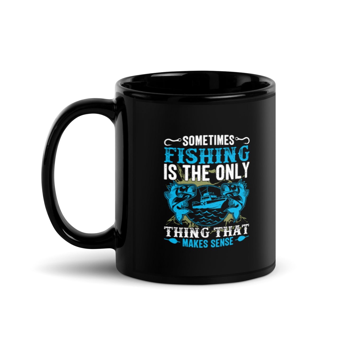 Sometimes Fishing is the Only Thing That Makes Sense Black Glossy Mug