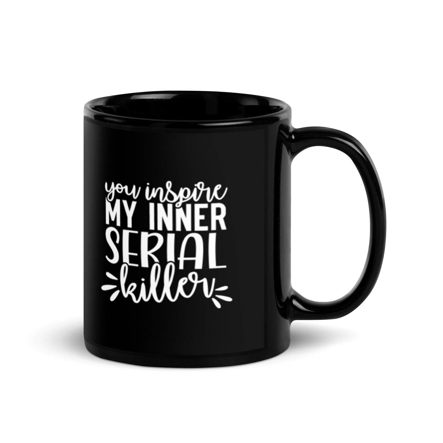 You Inspire My Inner Serial Killer Black Glossy Mug