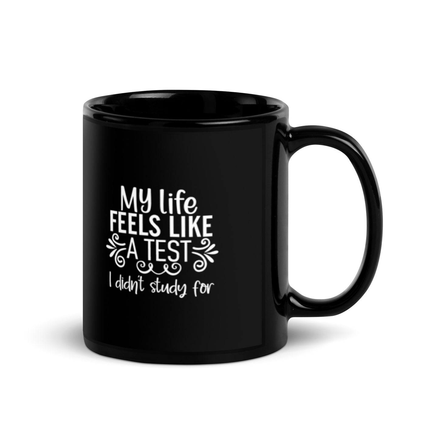 My Life Feels Like a Test I Didn't Study For Black Glossy Mug