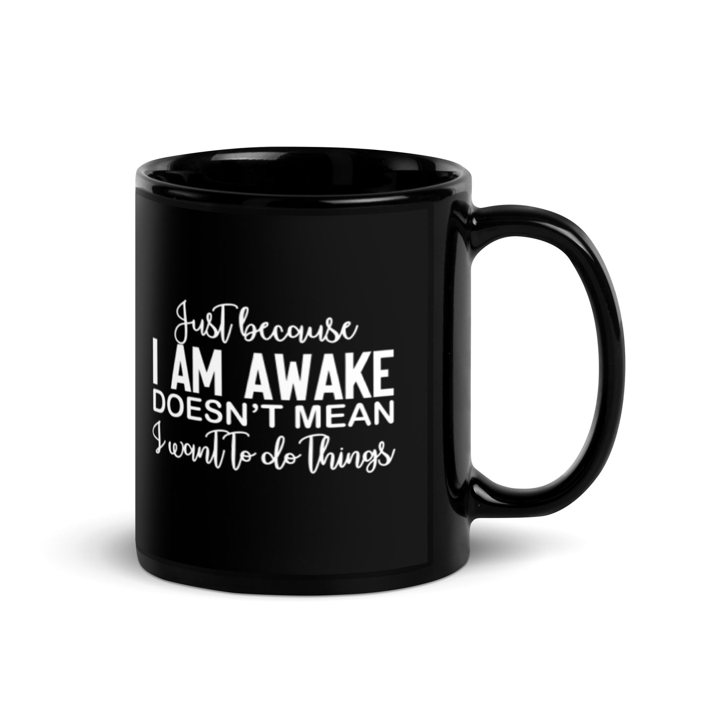 Just Because I'm Awake Doesn't Mean I Want to Do Things Black Glossy Mug