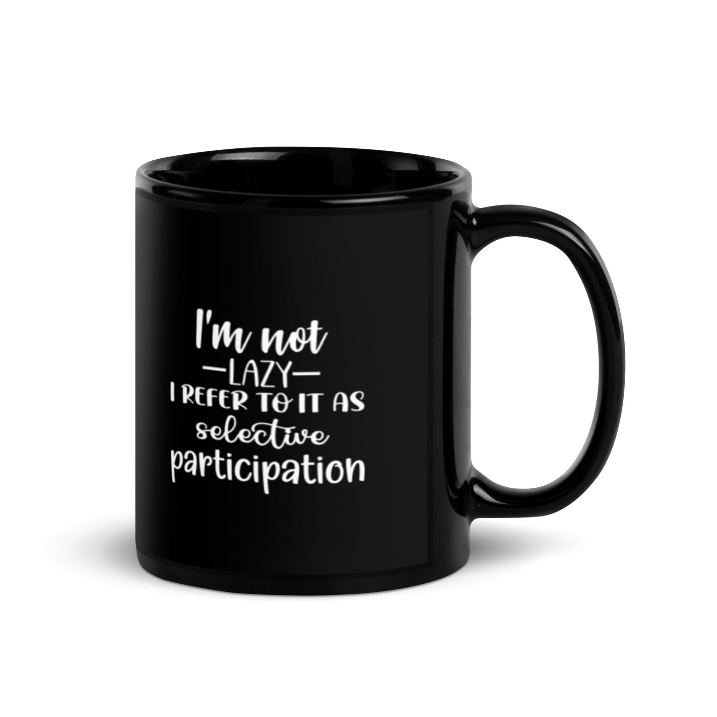 I'm Not Lazy I Refer to it as Selective Participation Black Glossy Mug