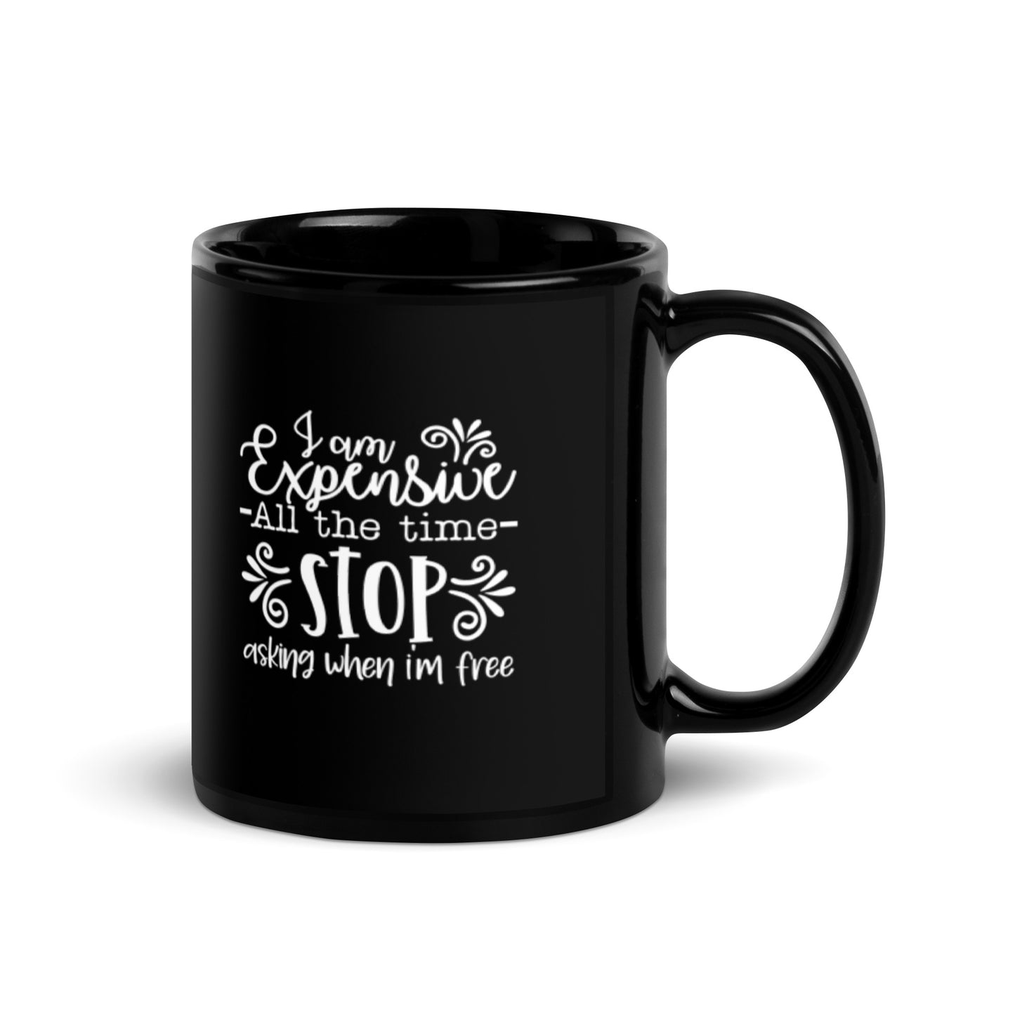 I Am Expensive All the Time Black Glossy Mug