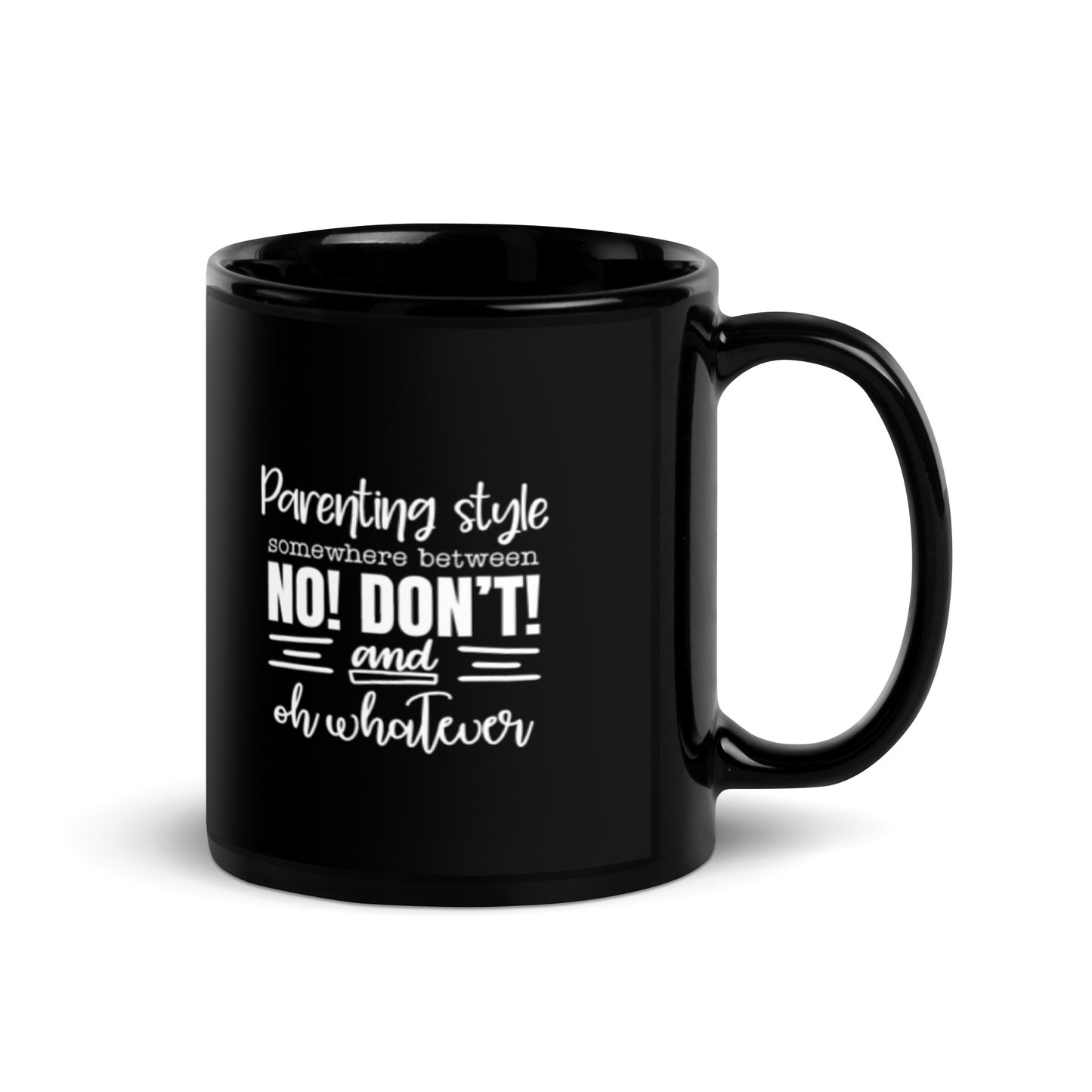 Parenting Style Somewhere Between No Don't and Eh Whatever Black Glossy Mug