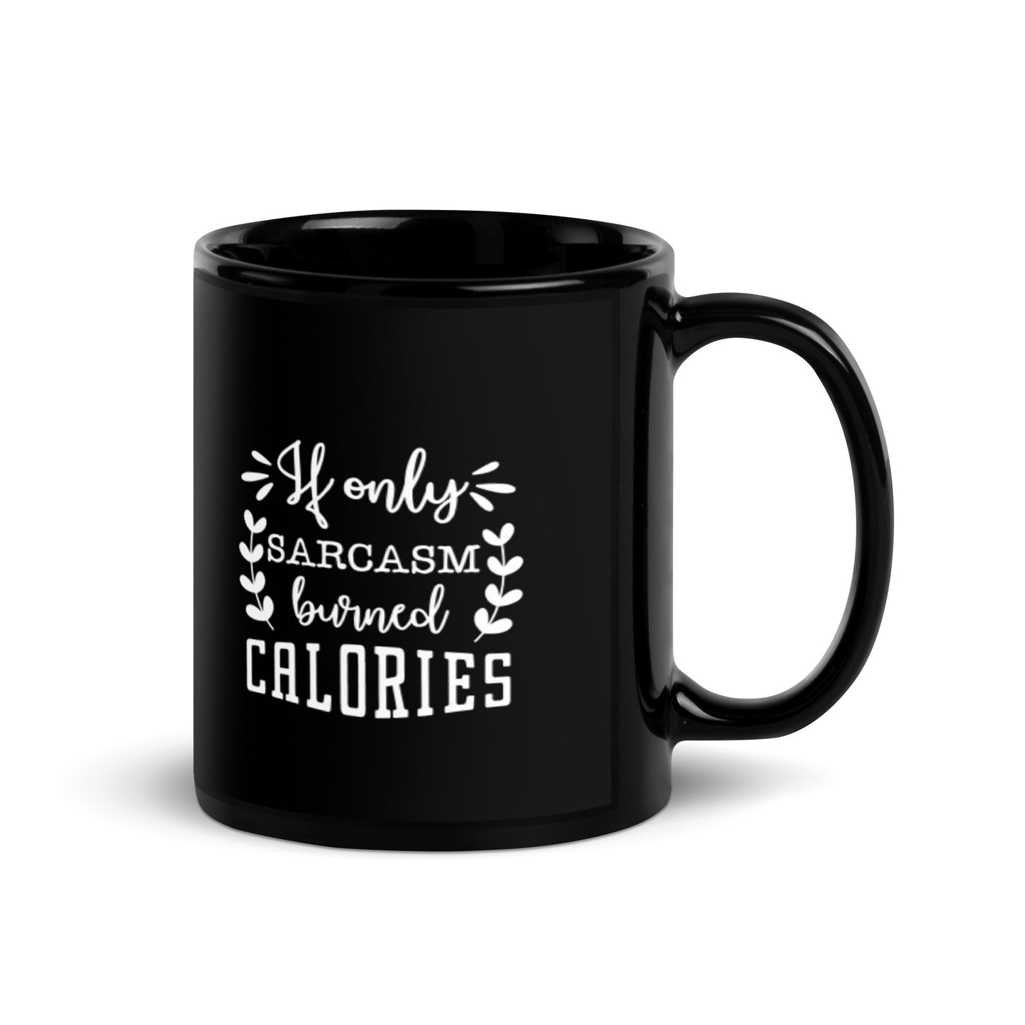 If Only Sarcasm Burned Calories Black Glossy Mug