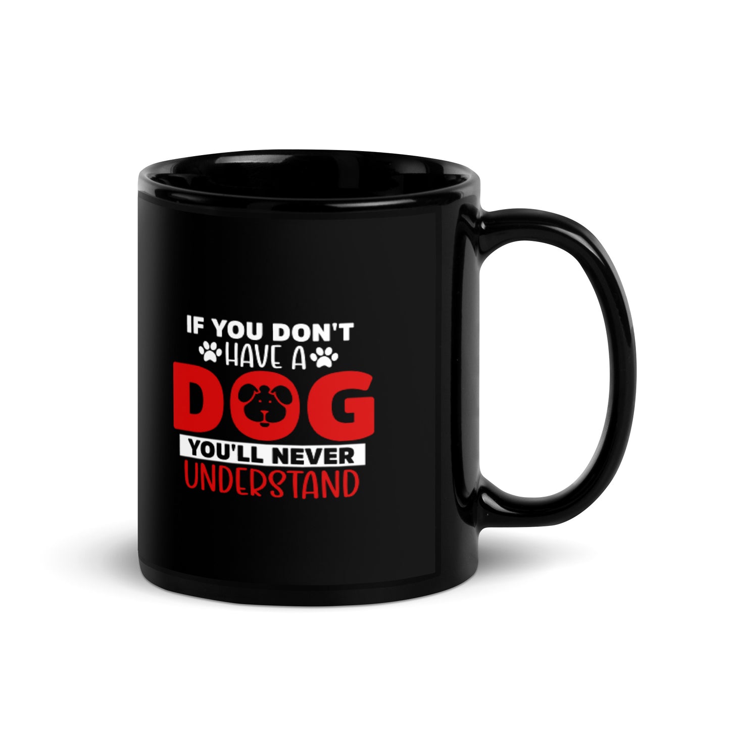 If You Don't Have a Dog You'll Never Understand Black Glossy Mug