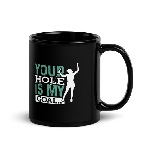 Your Hole is My Goal Black Glossy Mug