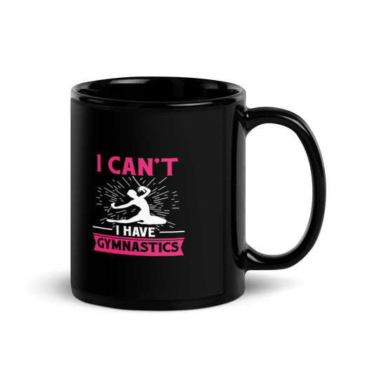 I Can't I Have Gymnastics Black Glossy Mug