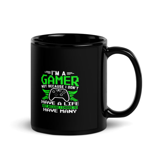 I'm a Gamer Not Because I Don't Have a Life Black Glossy Mug