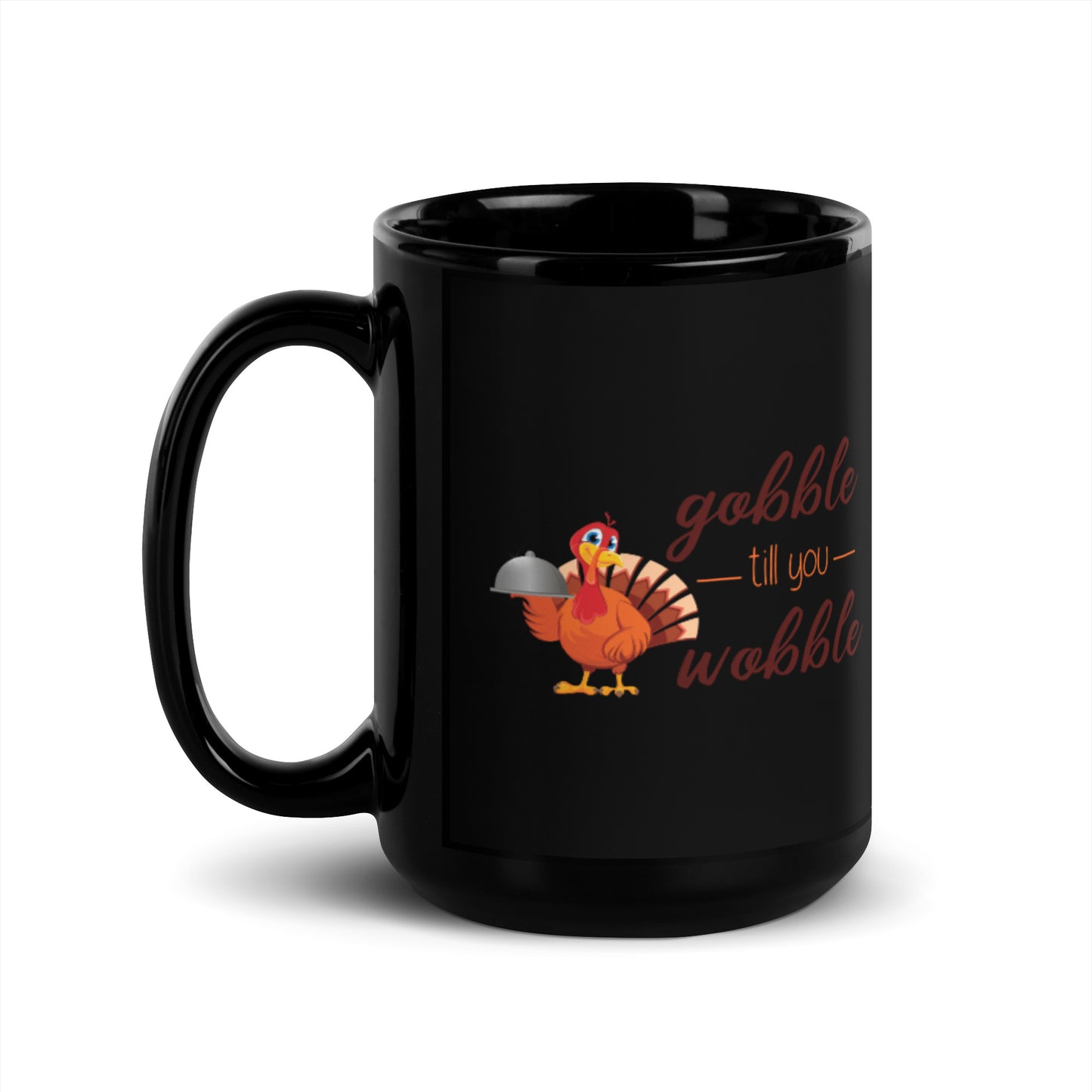 Gobble til you Wobble Black Glossy Mug