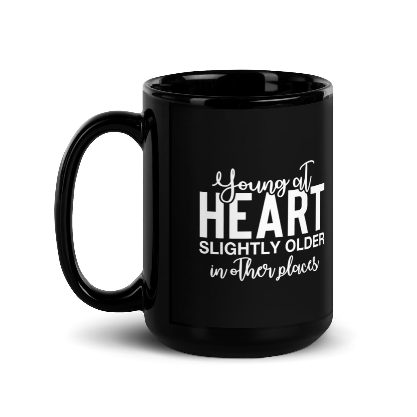 Young at Heart Slightly Older in Other Places Black Glossy Mug