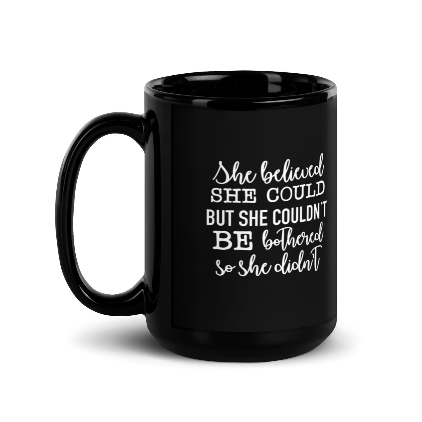 She Believed She Could But She Couldn't Be Bothered Black Glossy Mug