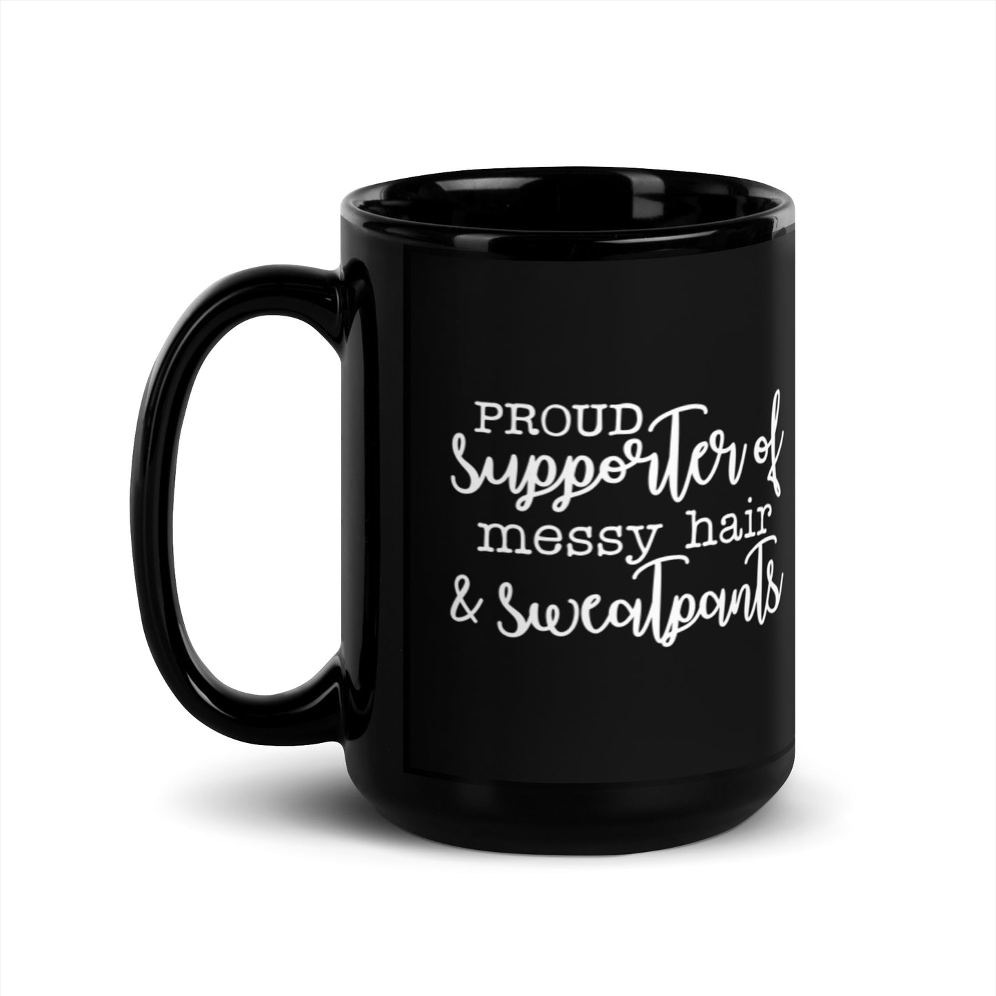 Proud Supporter of Messy Hair & Sweatpants Black Glossy Mug