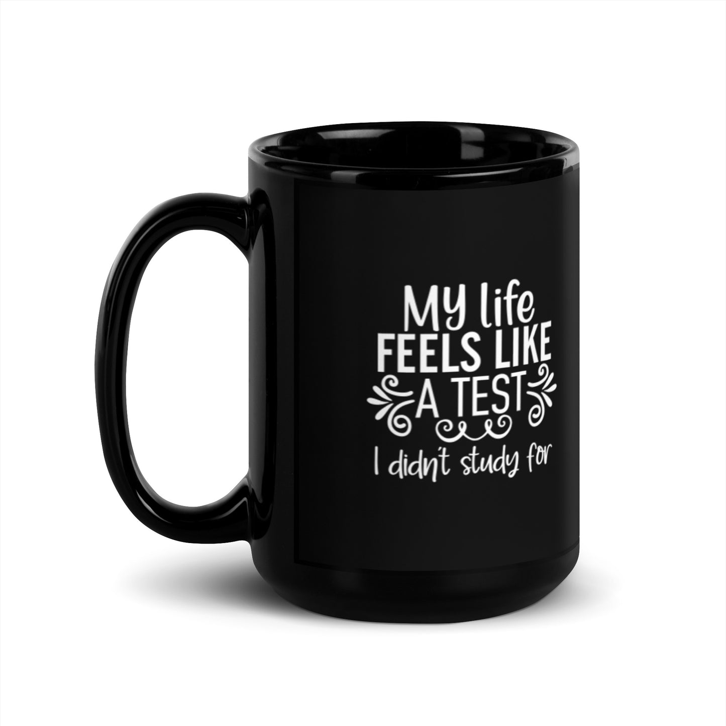My Life Feels Like a Test I Didn't Study For Black Glossy Mug