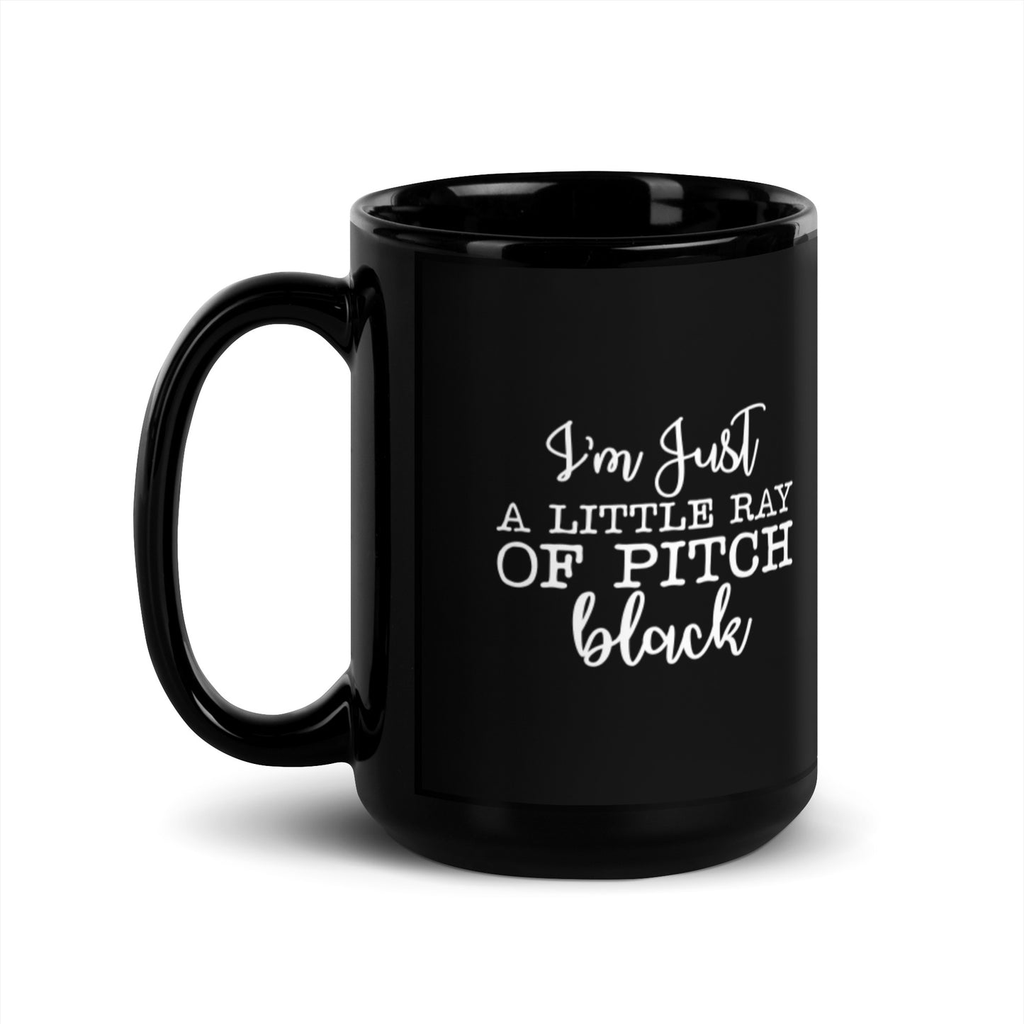 I'm Just a Little Ray of Pitch Black Black Glossy Mug