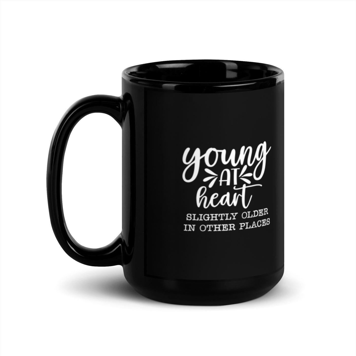 Young at Heart Slightly Older in Other Places Black Glossy Mug