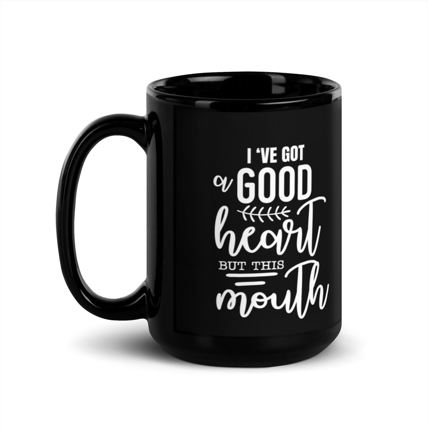 I've Got a Good Heart But This Mouth Black Glossy Mug