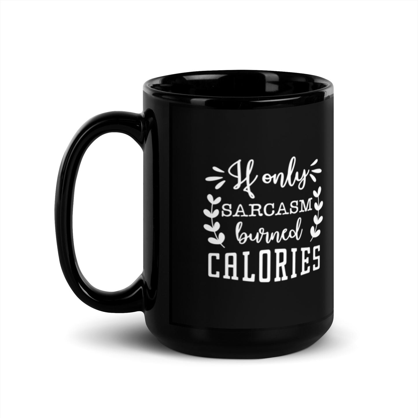 If Only Sarcasm Burned Calories Black Glossy Mug