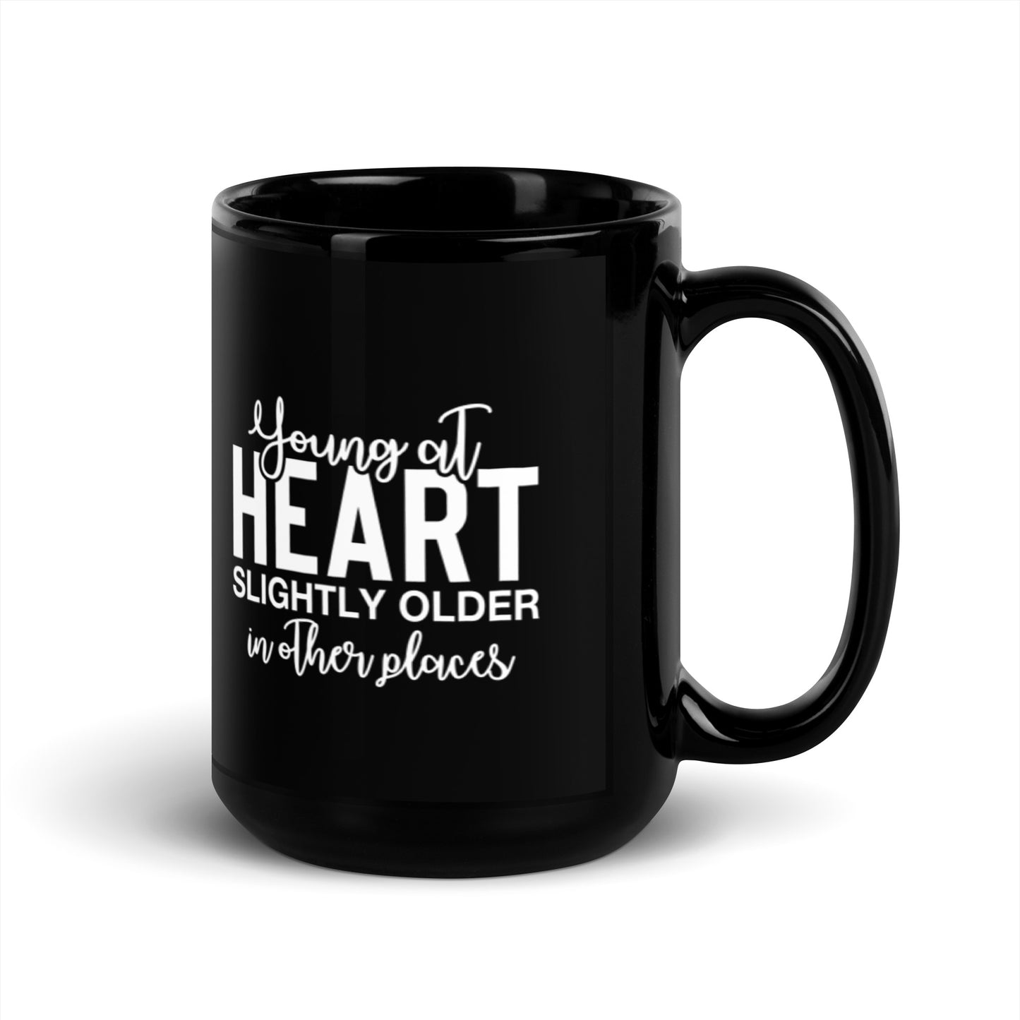 Young at Heart Slightly Older in Other Places Black Glossy Mug