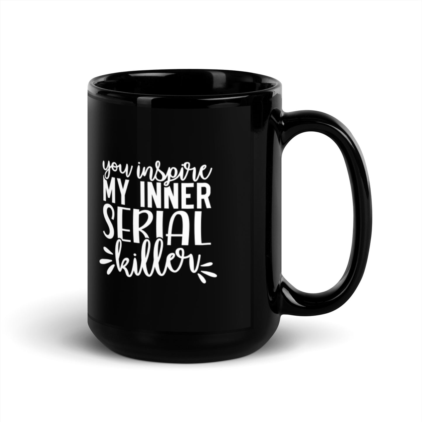 You Inspire My Inner Serial Killer Black Glossy Mug