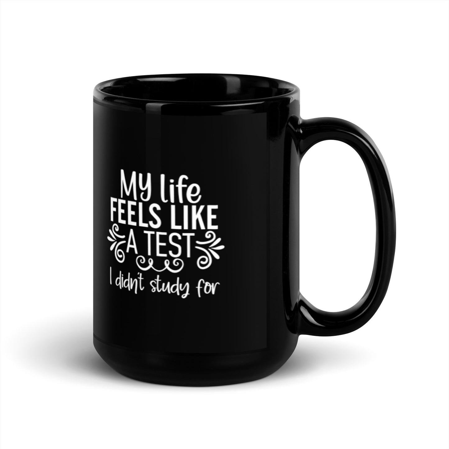 My Life Feels Like a Test I Didn't Study For Black Glossy Mug