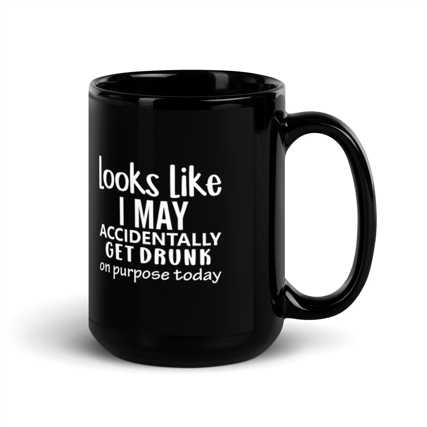 Looks Like I May Accidentally Get Drunk Black Glossy Mug