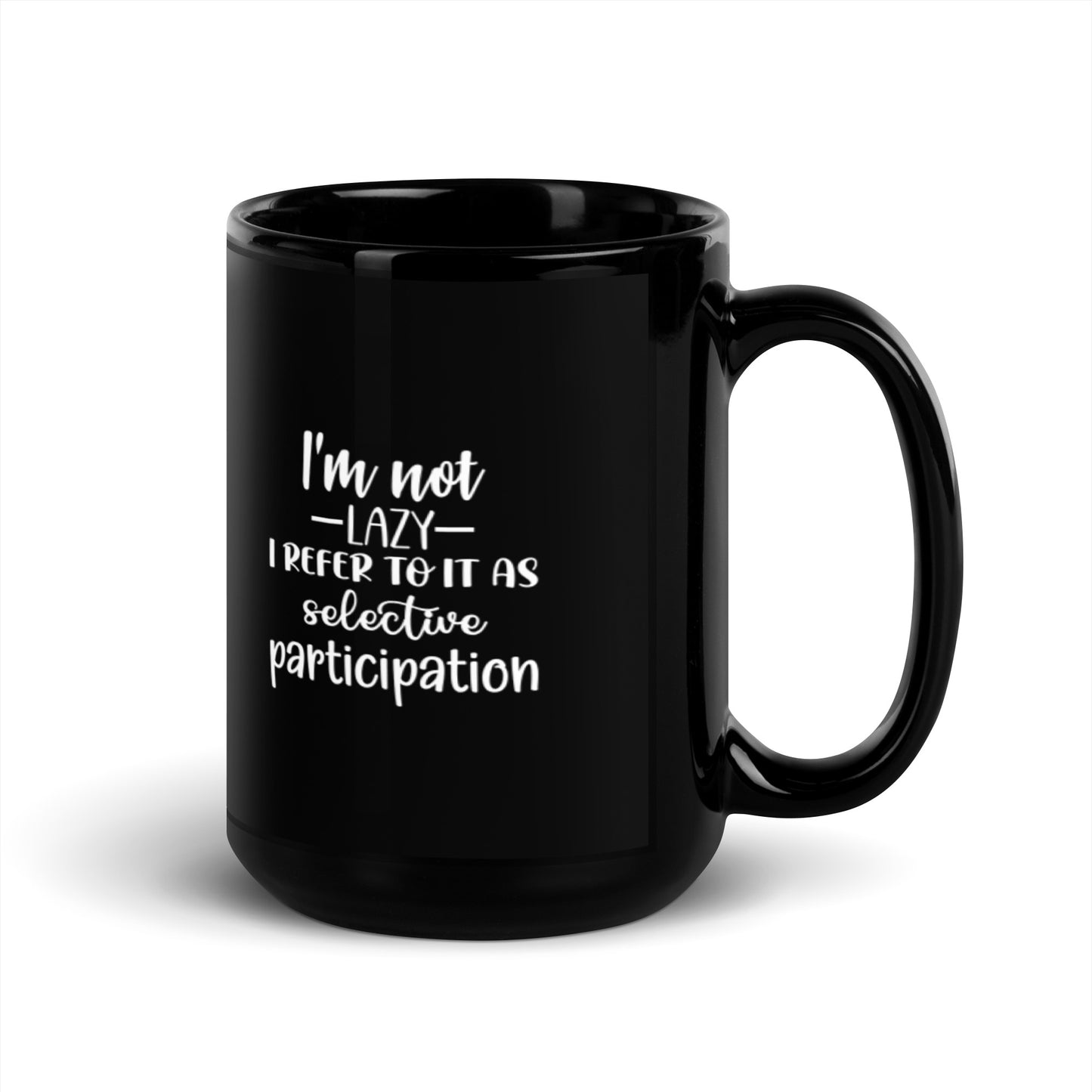 I'm Not Lazy I Refer to it as Selective Participation Black Glossy Mug