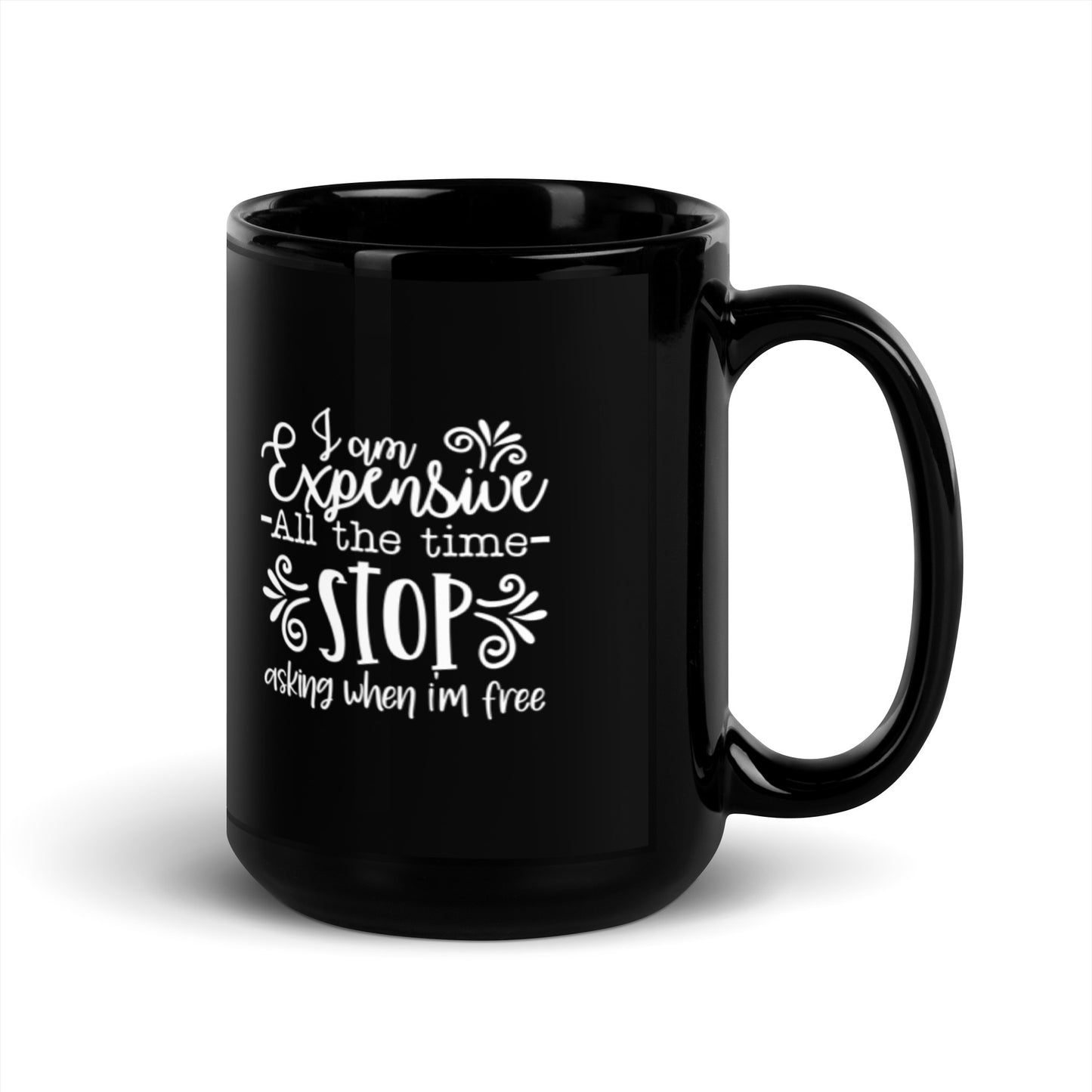 I Am Expensive All the Time Black Glossy Mug