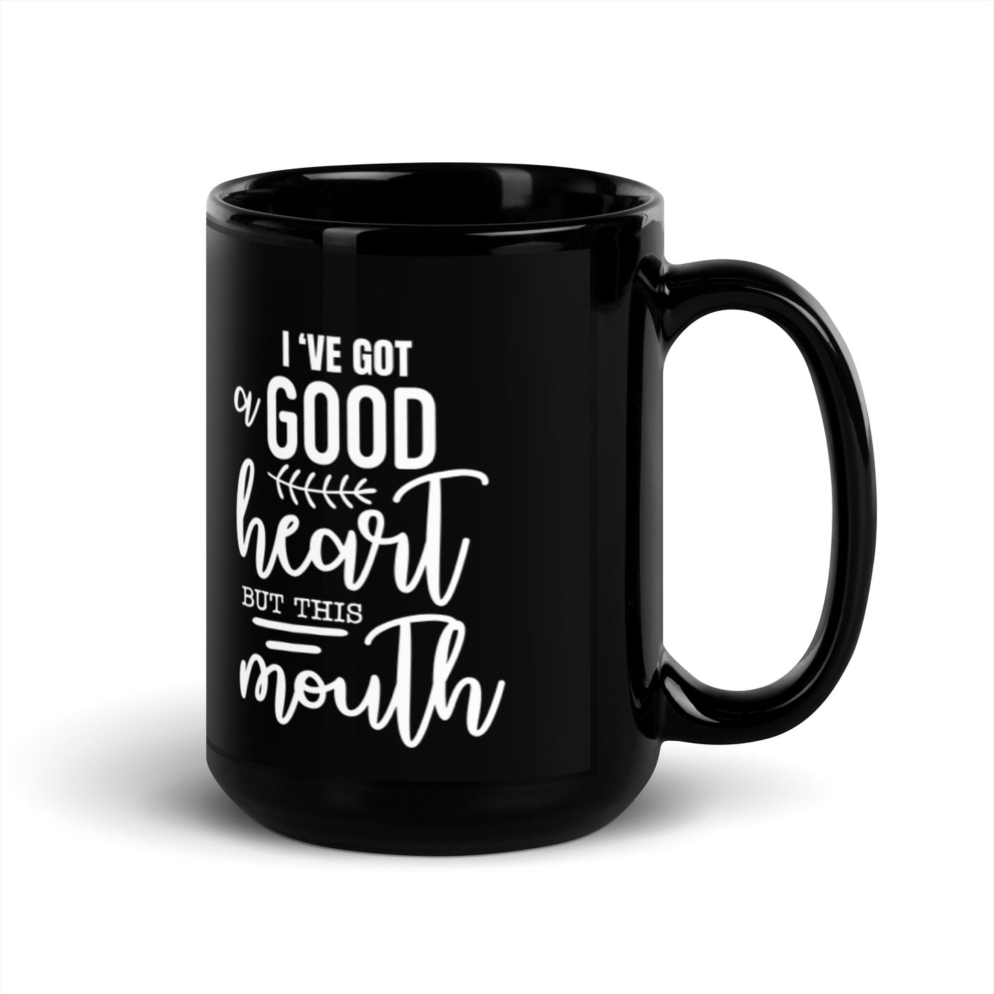 I've Got a Good Heart But This Mouth Black Glossy Mug