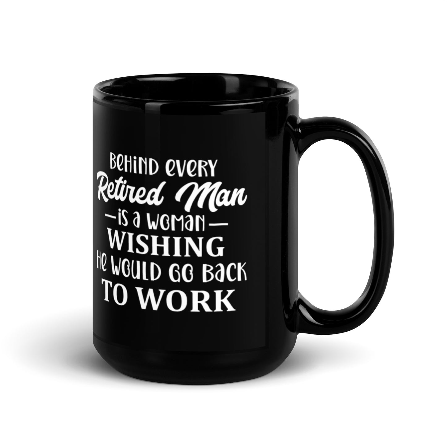 Behind Every Retired Man is a Woman Black Glossy Mug