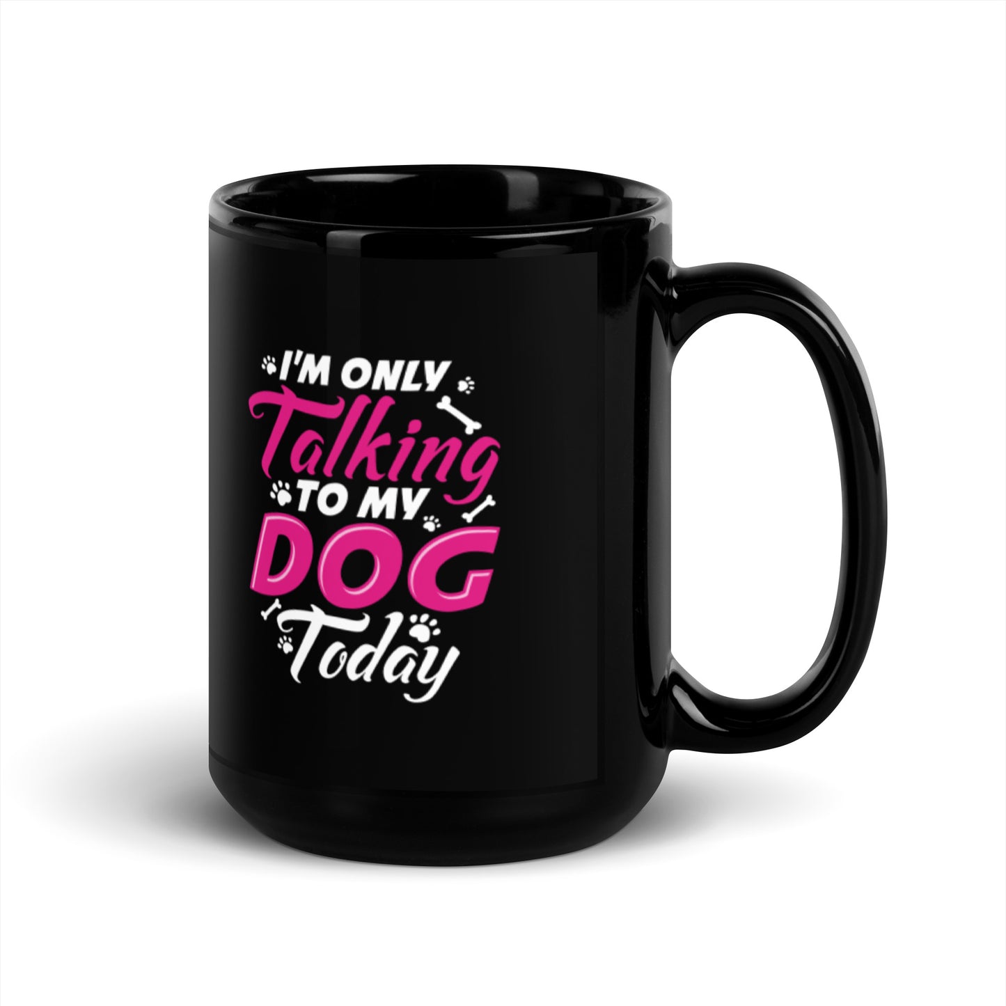 I'm Only Talking to my Dog Today Black Glossy Mug