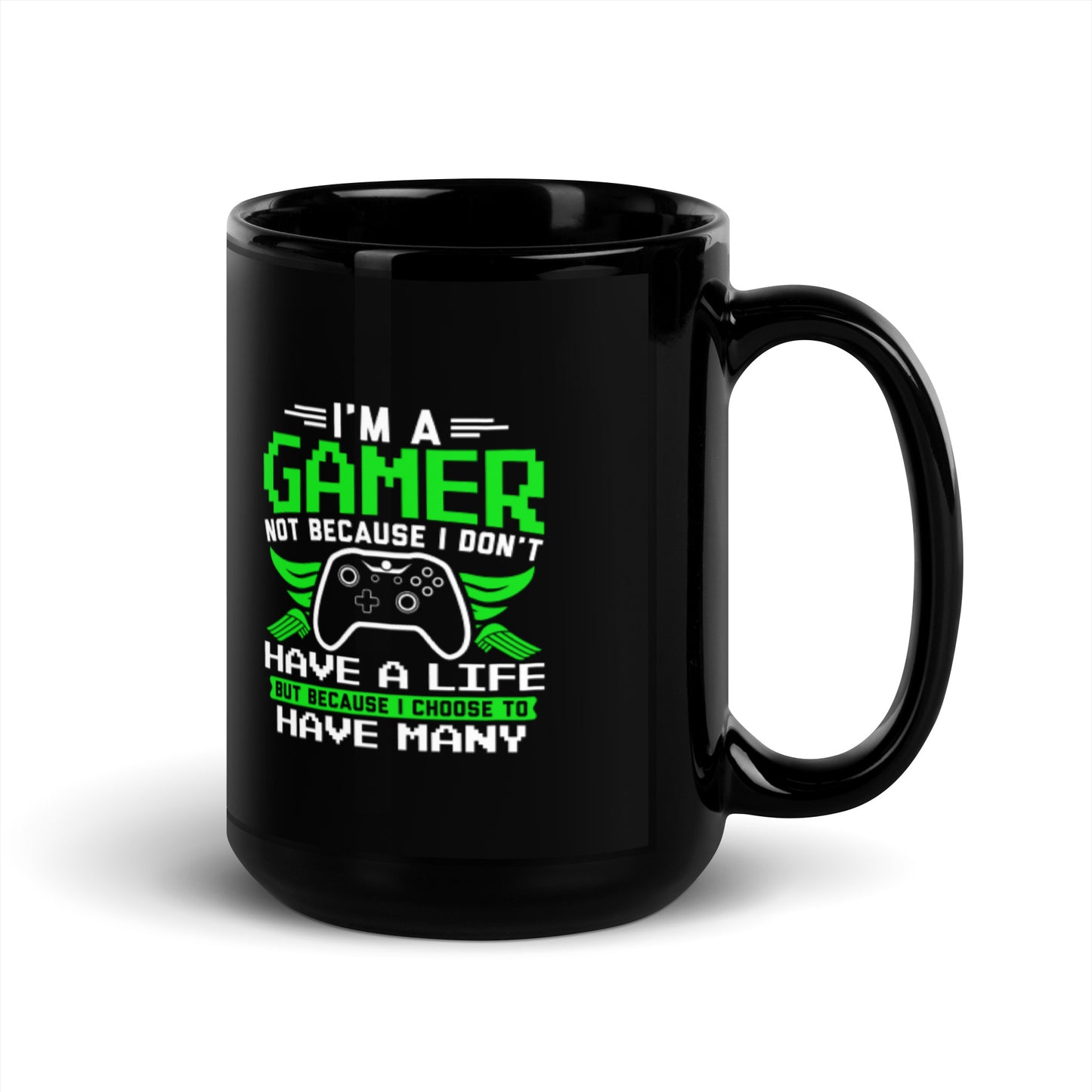 I'm a Gamer Not Because I Don't Have a Life Black Glossy Mug