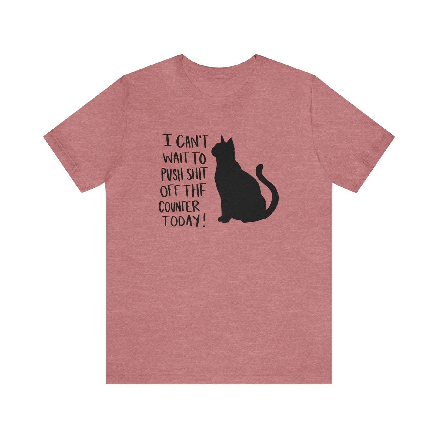I Can't Wait to Push Shit Off the Counter Today Cat Short Sleeve T-shirt
