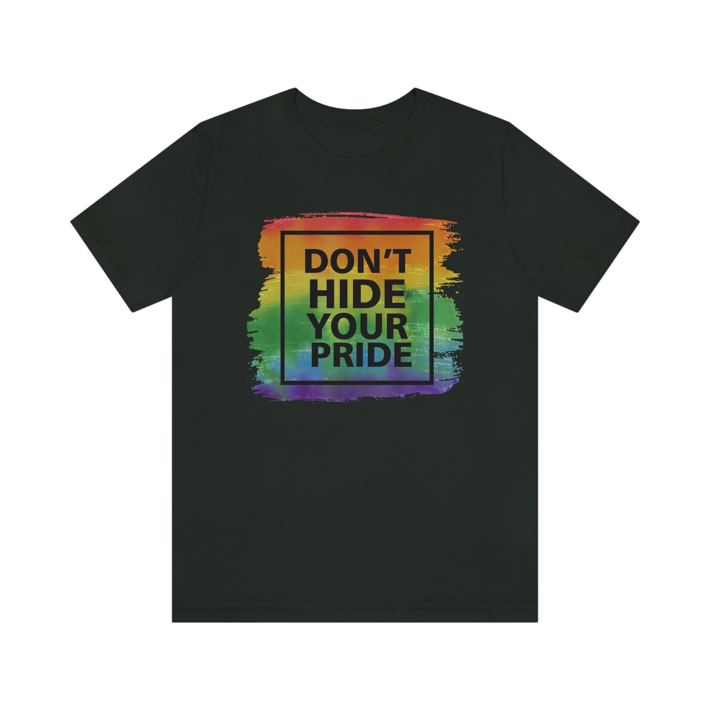 Don't Hide Your Pride LGBTQIA Print Unisex Jersey Short Sleeve Tee