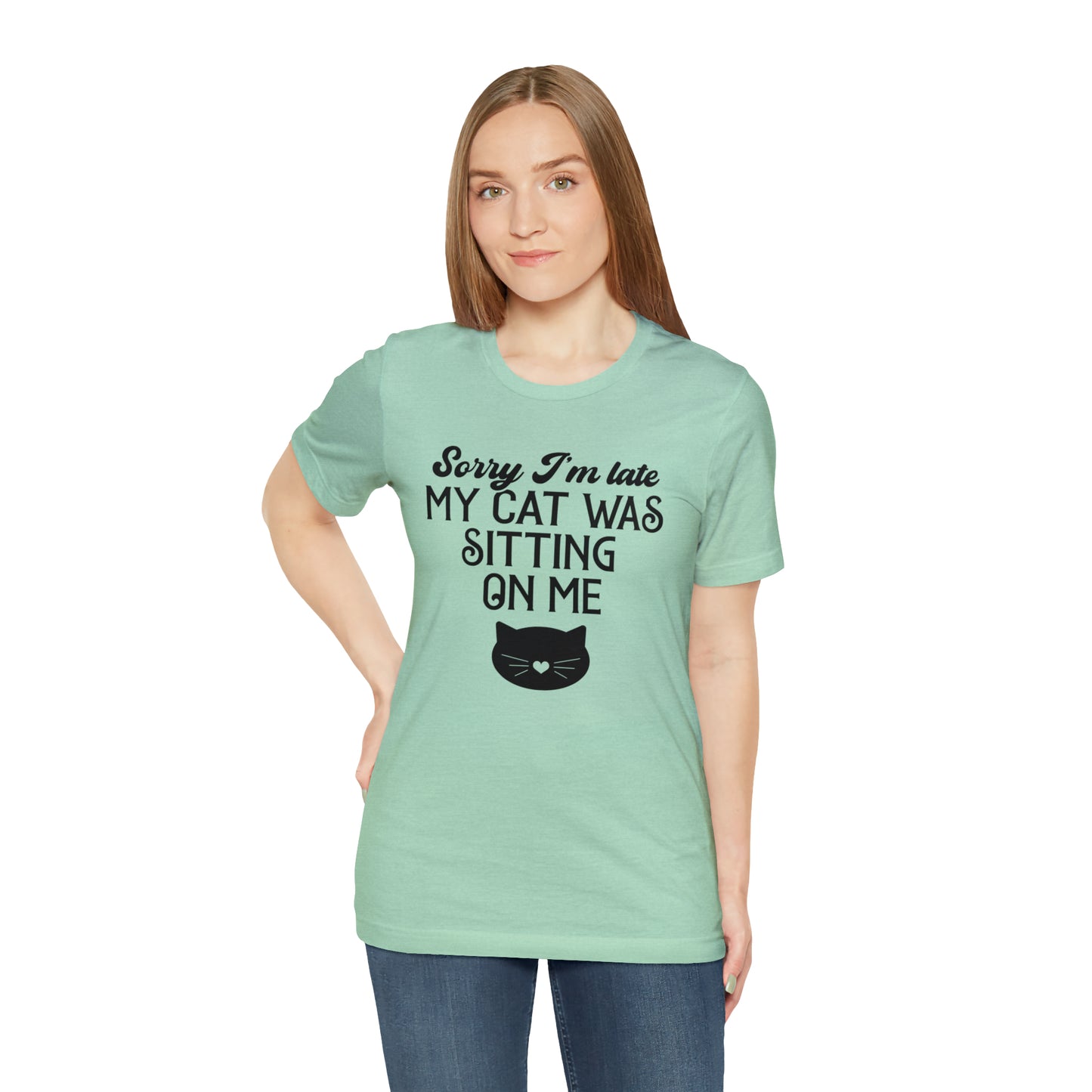 Sorry I'm Late My Cat Was Sitting On Me Short Sleeve T-shirt