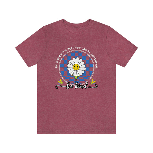 In a World Where You Can Be Everything Be Kind Unisex Jersey Short Sleeve Tee