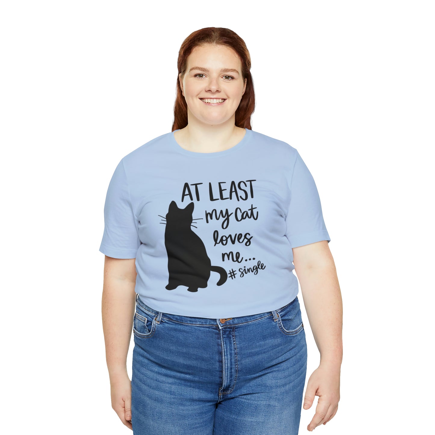 At Least My Cat Loves Me #Single Short Sleeve T-shirt