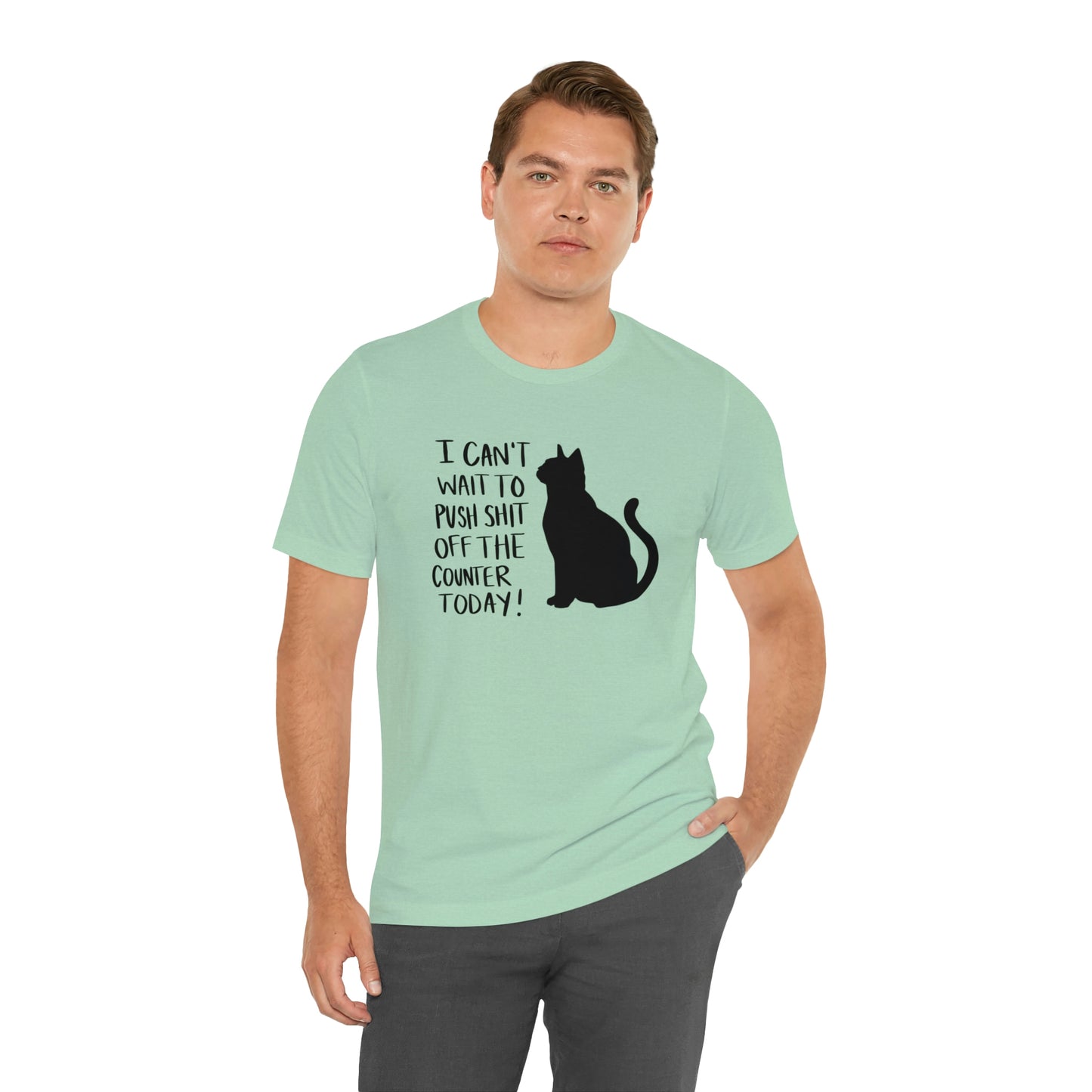 I Can't Wait to Push Shit Off the Counter Today Cat Short Sleeve T-shirt