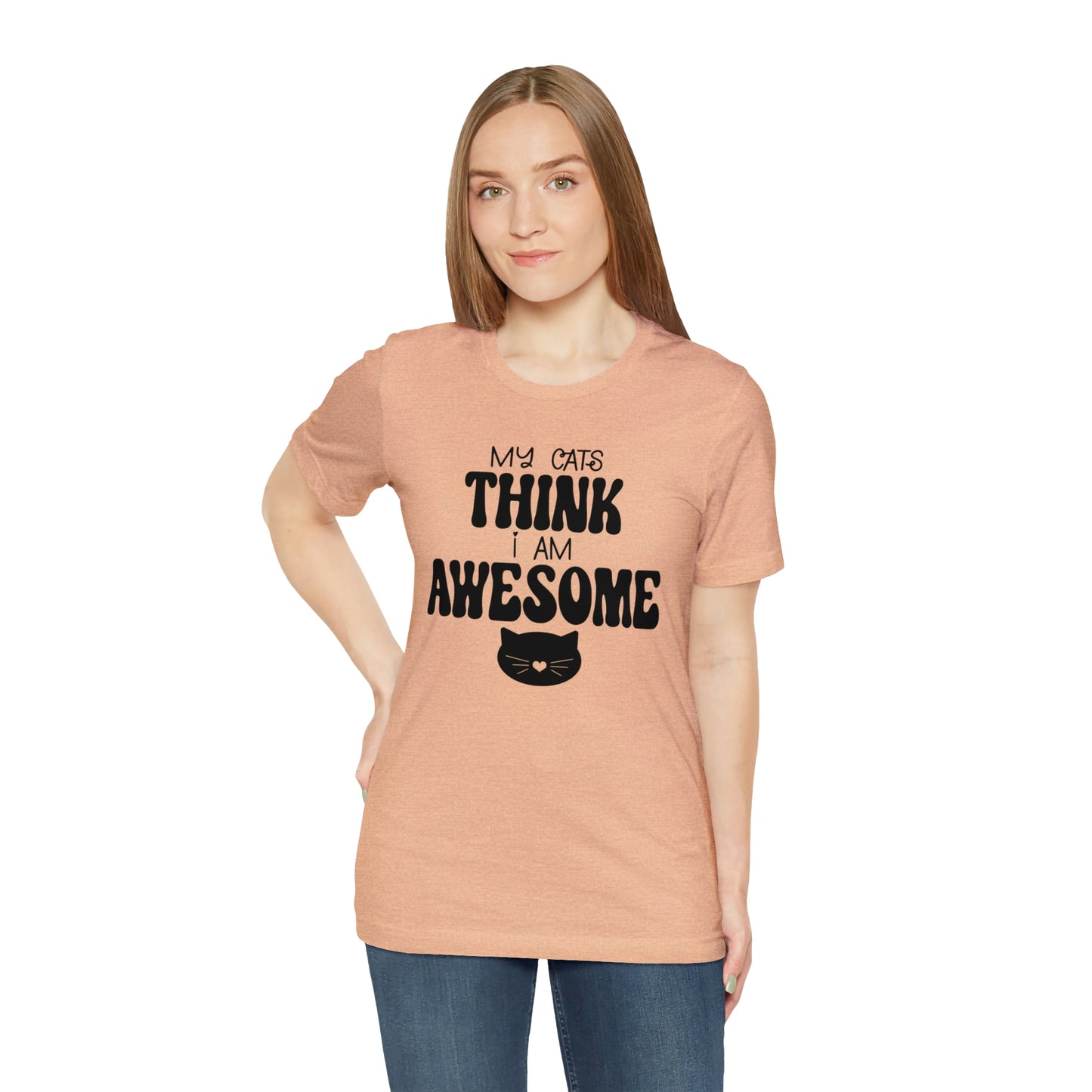 My Cats Think I Am Awesome Nice Short Sleeve T-shirt